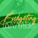 10 Budgeting Myths You May Be Falling For