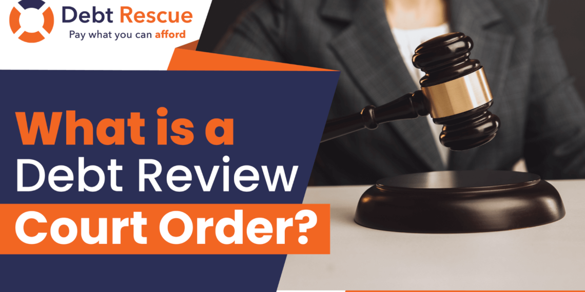 What is a Debt Review Court Order?