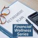 Financial Wellness Series: Retirement Planning
