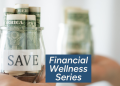 Financial Wellness Series: 10 Tips to Boost Your Savings