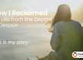 How I Reclaimed My Life from the Depths of Despair